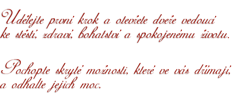 Udělejte první krok a otevřete dveře vedoucí ke 	štěstí, zdraví, bohatství a spokojenému životu Pochopte skryté možnosti, které ve vás dřímají, a odhalte jejich moc.